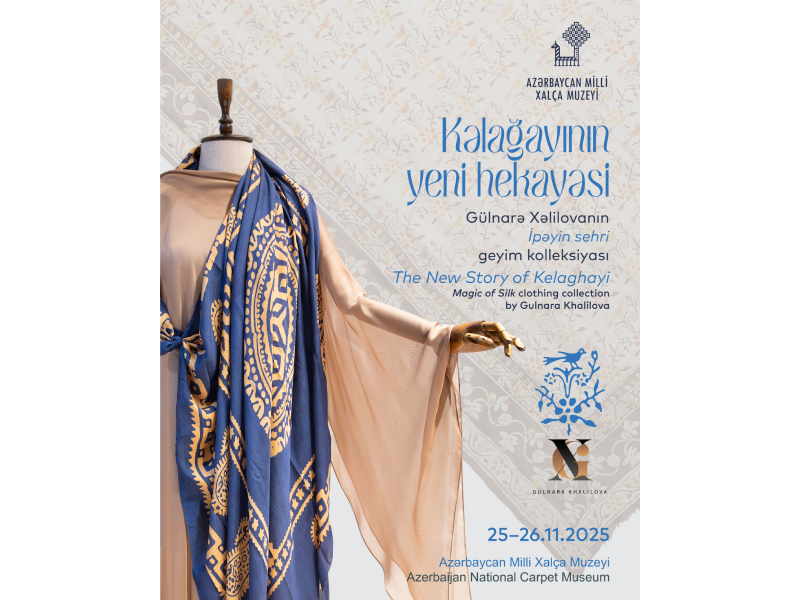 Milli Xalça Muzeyi və “Gulnara Khalilova” moda evi “Kəlağayının yeni hekayəsi” layihəsi təqdim edəcək