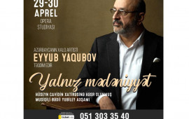 Eyyub Yaqubov "Yalnız mədəniyyət" adlı musiqilibədii proqramı çıxış edəcək